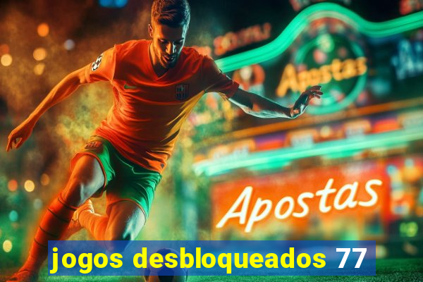 jogos desbloqueados 77